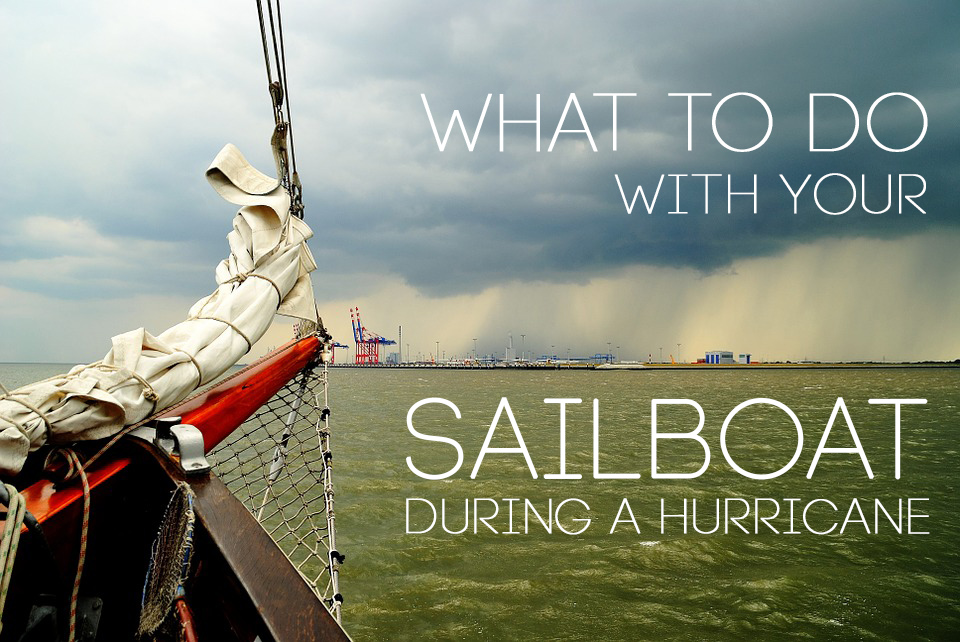 Everything you need to know about what to do with your sailboat during a hurricane both on land and in the water.
